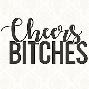 Cheers Bitches - SVG Digital Cut File for Cricut, Silhouette, Vevor & more. Instant download! Also comes with svg, png, ai, jpeg and pdf.