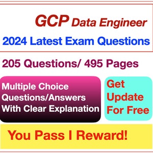 May include: A colorful graphic with the text "GCP Data Engineer 2024 Latest Exam Questions 205 Questions/495 Pages" in blue and red. The text "Multiple Choice Questions/Answers With Clear Explanation" is in white on a pink background. The text "Get Update For Free" is in white on a turquoise background. The text "You Pass I Reward!" is in white on a yellow background.