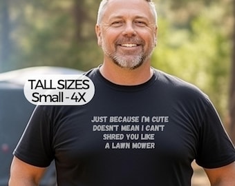 Just because I'm Cute Big and Tall t-shirt humorous gift for tall men dad husband LT 2xlt 3xlt 4xlt Hanes Beefy T Giant funny cuz its true