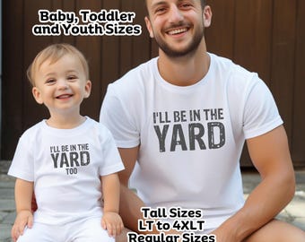 May include: White t-shirts with the text "I'LL BE IN THE YARD" in gray. One shirt is for a baby and says "I'LL BE IN THE YARD TOO". The other shirt is for an adult. Sizes range from XS to 6XL and LT to 4XLT.