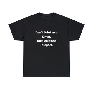 Don&#39;t drink and Drive Take Acid und Teleport Cotton Tee, lustig, sicheres Fahren