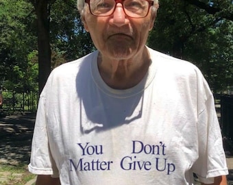 You Matter Don't Give up You Don't Matter Give up Funny Meme T Shirt - Etsy