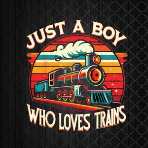 Just A Boy Who Loves Trains Png, Sublimation Design