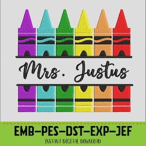 May include: A digital design featuring a row of colorful crayons in purple, teal, green, yellow, orange, and red. The name "Mrs. Justus" is written in cursive between two black lines. The bottom of the image has the text "EMB-PES-DST-EXP-JEF".