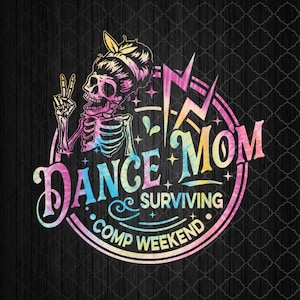 Tie Dye Dance Mom Surviving Comps Weekends Mother&#39;s Day Png, Sublimation Design
