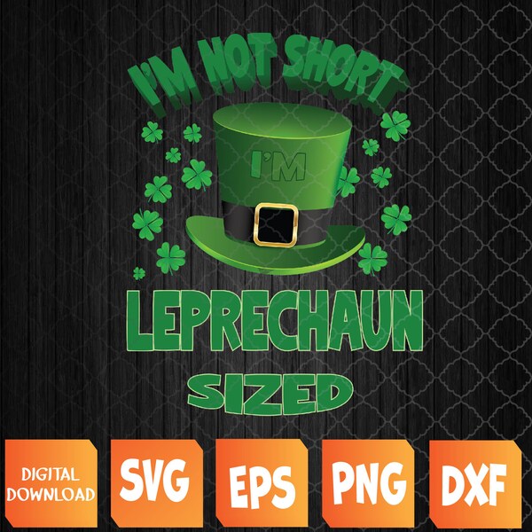 I’m Not Short I’m Leprechaun Sized St. Patrick’s Day,  St Patrick’s Day svg