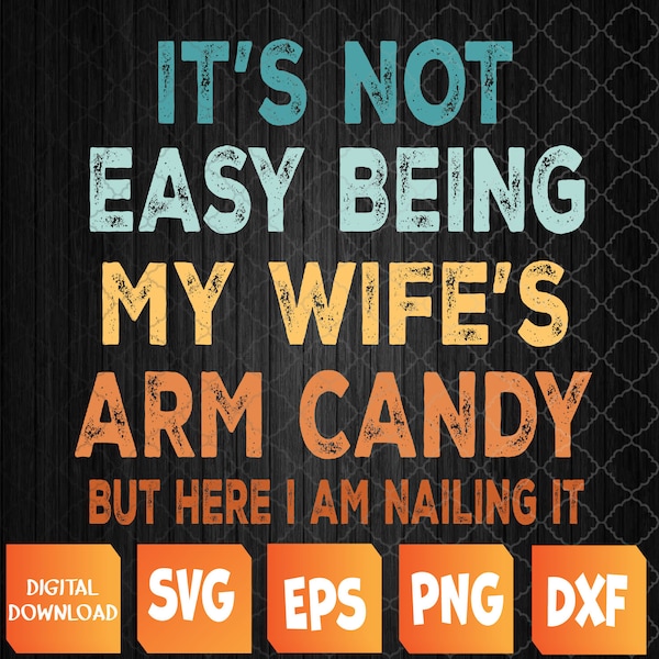 Funny Mens Husband Humor Jokes Wife's Arm Candy Svg, Eps, Png, Dxf, Digital Download