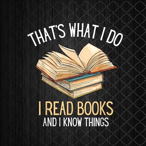 C'est ce que je fais, je lis des livres et je sais des choses - Reading Png, Sublimation Design