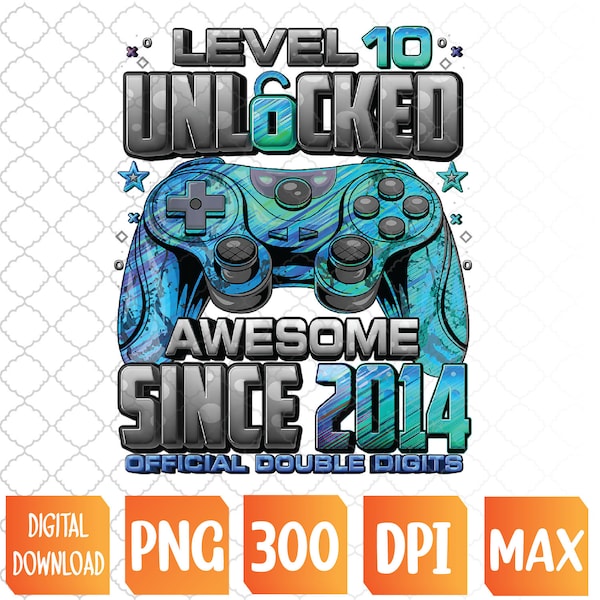 Level 10 Unlocked Awesome Since 2014 10th Birthday Gaming PNG Digital Download