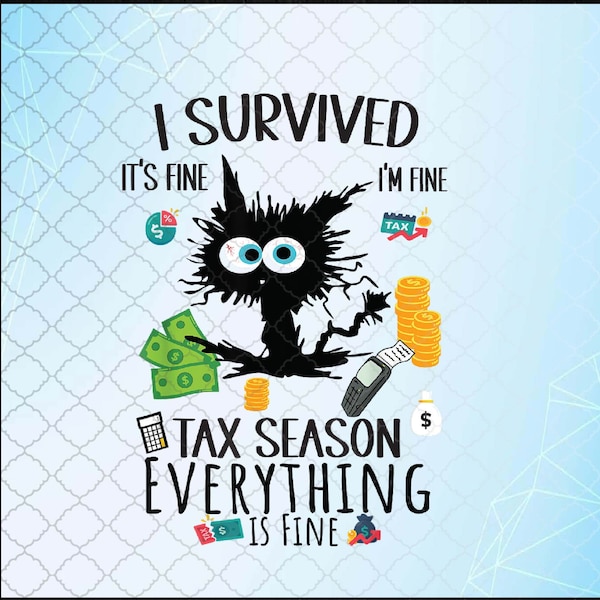 I Survived It’s Fine I’m Fine Tax Season Everything Is Fine Png, Sublimation Design