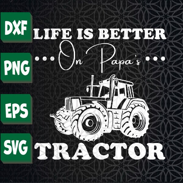 Life Is Better On Papa's Tractor Svg, Eps, Png, Dxf, Digital Download