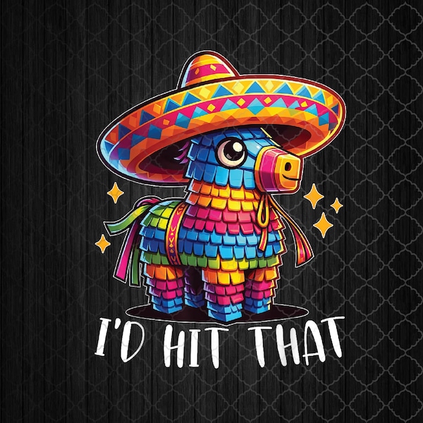 Cinco De Mayo Funny Ideas I'd Hit That Pinata Png, Sublimation Design