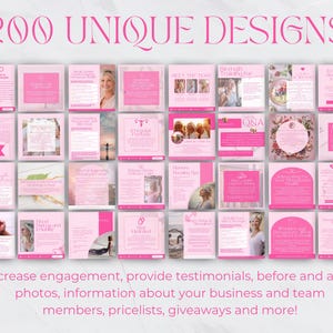 May include: A collage of 200 unique pink and white social media post designs. The designs feature a variety of images, text, and graphics. The text includes the words "200 Unique Designs" and "Increase engagement, provide testimonials, before and after photos, information about your business and team members, pricelists, giveaways and more!"