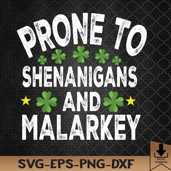 Prone To Shenanigans And Malarkey St Patricks Day Svg, Eps, Png, Dxf, Digital Download