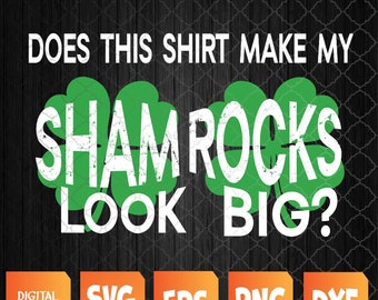 Does This Make My Shamrock Look Big? St Patrick's Day Irish Svg, Eps, Png, Dxf