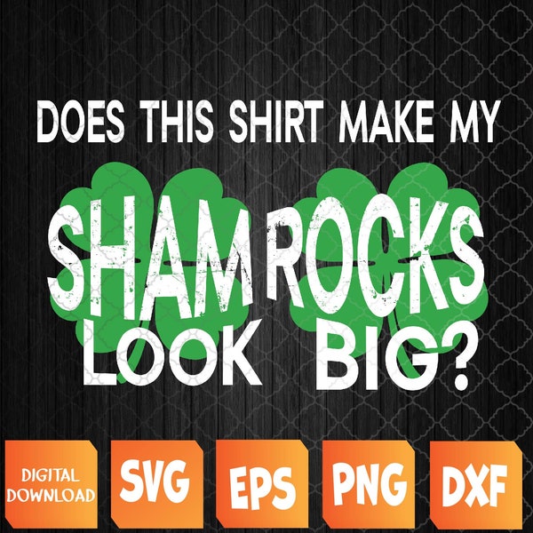 Does This Make My Shamrock Look Big? St Patrick's Day Irish Svg, Eps, Png, Dxf