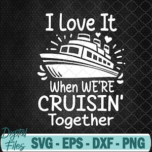Family Cruise 2024 I Love It When We&#39;re Cruisin&#39; Together Svg File, Digital Download