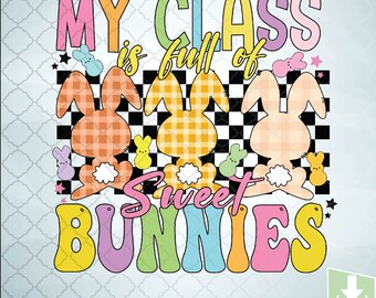 My Class Is Full Of Sweet Bunnies Svg, Teacher Easter Svg, Easter Svg, Eps, Png, Dxf