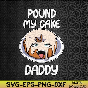 Pound My Cake Daddy Svg, Eps, Png, Dxf, Digital Download