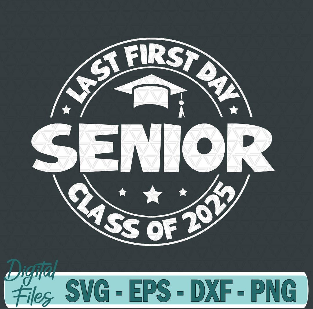 My Last First Day Senior 2025 Svg, Class of 2025 Svg File, Digital ...