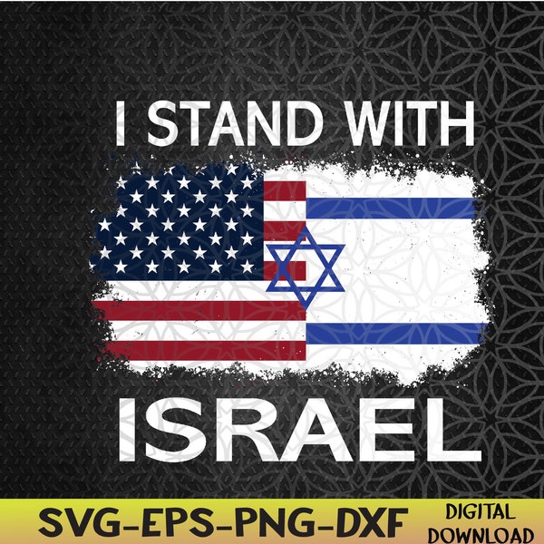 I Stand With Israel USA American Flag with Israel Flag Svg, Eps, Png, Dxf, Digital Download