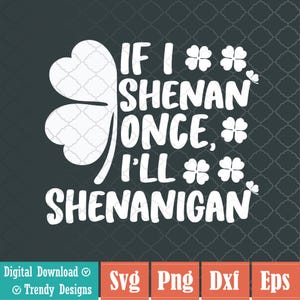 If I Shenan Once I&#39;ll Shenanigan Svg, St Patricks Day Svg, png file