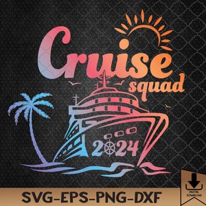 Cruise Squad My First Cruise 2024 Vacation Matching Family Svg, Eps, Png, Dxf, Digital Download