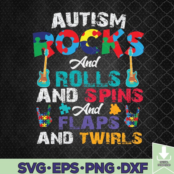 Autism Rocks And Rolls And Spins And Flaps And Twirls Svg, Autism Awareness Svg, Digital Download