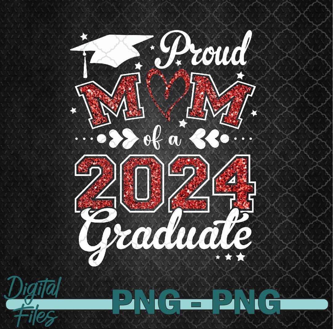 Proud Mom of A Class of 2024 Graduate 2024 Senior Mom 2024 Png ...