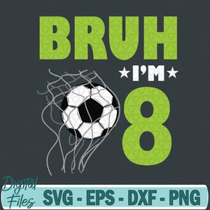 Funny Bruh I&#39;m 8 Soccer 8th Birthday 8 Years Old Svg, Custom Design Svg