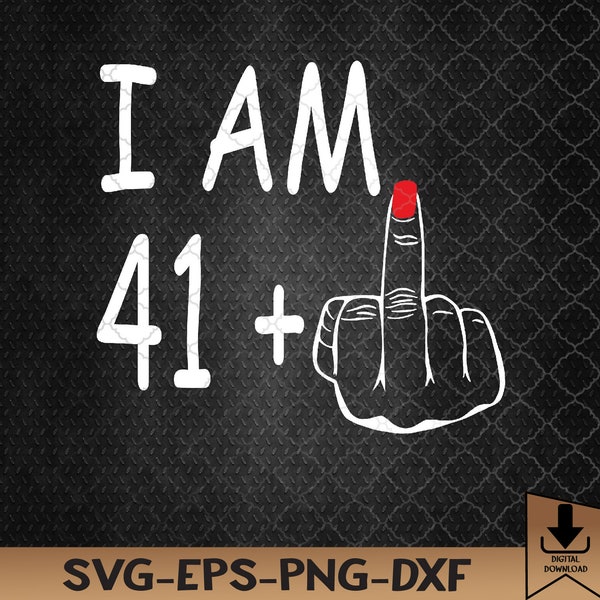 I Am 41 Plus 1 Middle Finger Girl 42nd Birthday 42 Years Old, Birthday svg, Svg, Eps, Png, Dxf