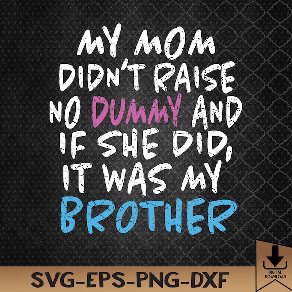 My Mom Didn't Raise No Dummy Sarcastic Humor Funny Svg, Eps, Png, Dxf, Digital Download