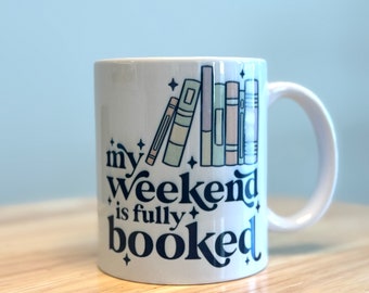 "My Weekend is Fully Booked" Mug, Gift for Books Lovers, Coffee Mug, Girlfriend Gift