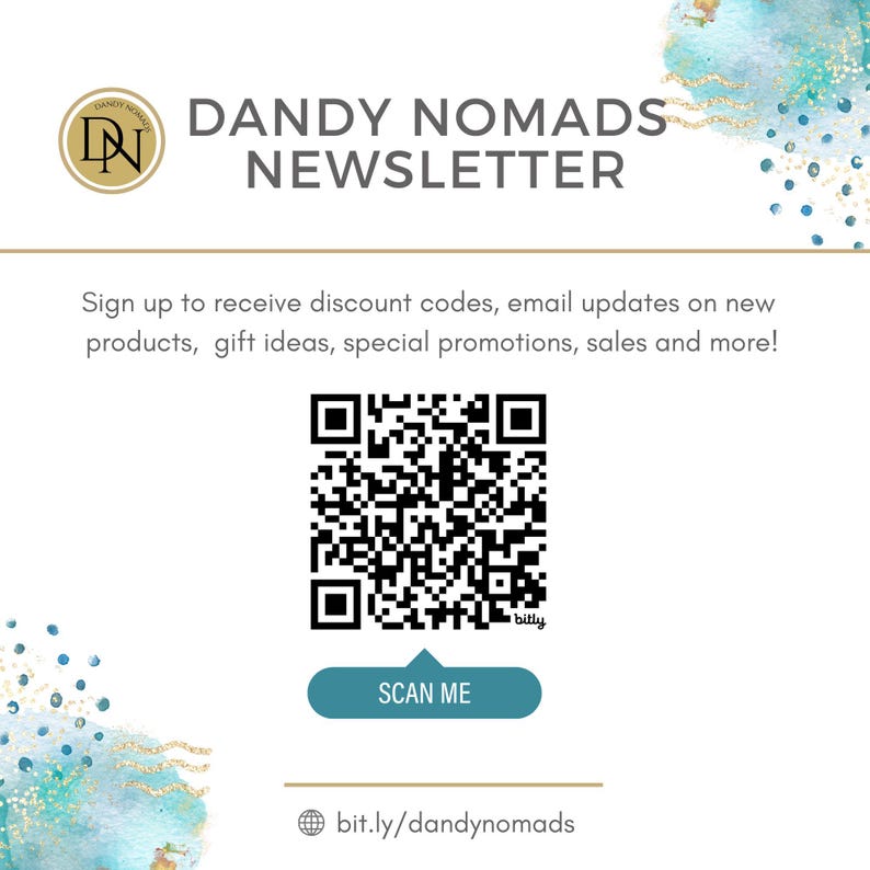 May include: A white and blue watercolor background with a gold logo that says "Dandy Nomads Newsletter". A black and white QR code with the text "bit.ly" below it. A blue button that says "Scan Me". The text "bit.ly/dandynomads" is below the button.
