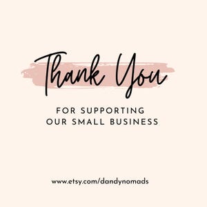 May include: Thank You for supporting our small business.  www.etsy.com/dandynomands