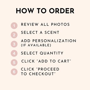 May include: A numbered list of steps on how to order a product. The steps include reviewing photos, selecting a scent, adding personalization, selecting quantity, clicking "Add to Cart", and clicking "Proceed to Checkout".