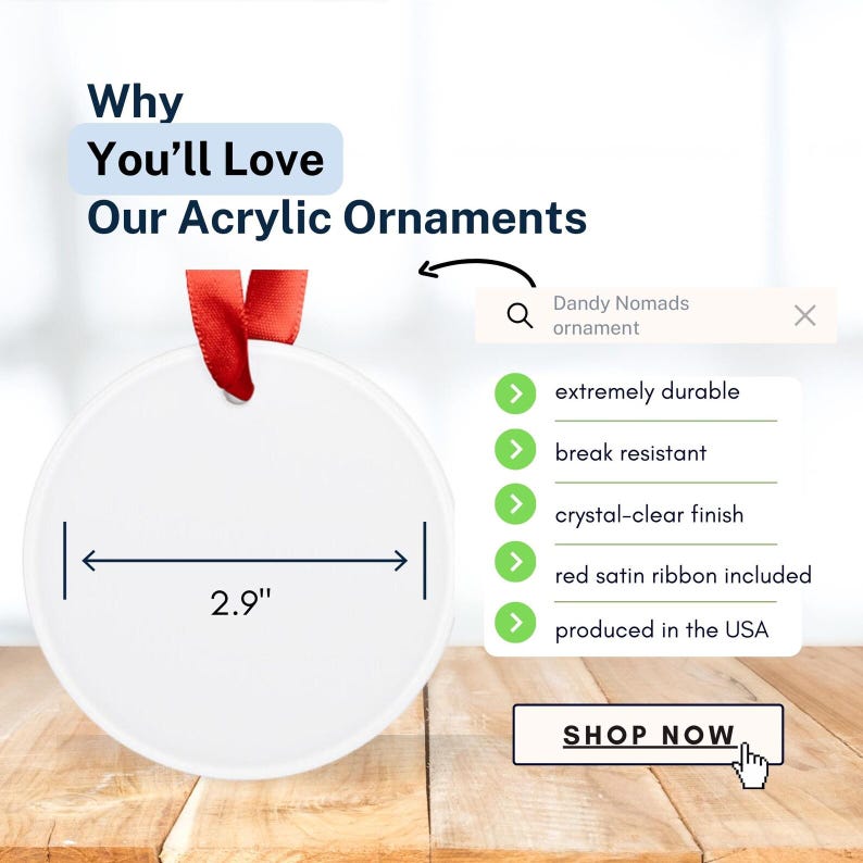 Pu&ograve; includere: Un ornamento rotondo in acrilico bianco con un nastro di raso rosso, che misura 2,9 pollici di diametro. Il testo sull'immagine include Why You'll Love Our Acrylic Ornaments, Dandy Nomads ornament, extremely durable, break resistant, crystal-clear finish, red satin ribbon included, produced in the USA e SHOP NOW.