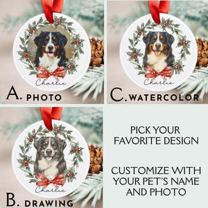 May include: White round Christmas ornaments with a red ribbon for hanging. Each ornament features a portrait of a dog surrounded by a green wreath and a red bow. The text "Charlie" is written on each ornament. The image also includes the text "PHOTO", "WATERCOLOR", "DRAWING", "PICK YOUR FAVORITE DESIGN", and "CUSTOMIZE WITH YOUR PET'S NAME AND PHOTO".