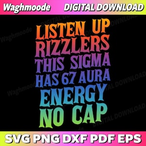 May include: A digital download graphic with the text "LISTEN UP RIZZLERS THIS SIGMA HAS 67 AURA ENERGY NO CAP" in a rainbow gradient on a black background. The top and bottom of the image have text that reads "Waghmoode DIGITAL DOWNLOAD" and "SVG PNG DXF PDF EPS".