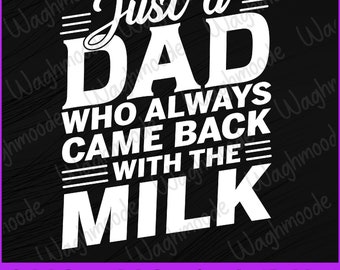 Just A Dad Who Always Came Back With The Milk Father&#39;s Day Svg, Fathers Day Svg, Just A Dad Who Always Came Back With The Milk Svg