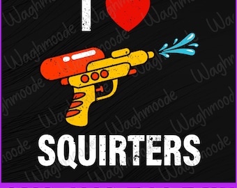 I Love Squirters Funny I Heart Squirters Svg, Funny Summer I Love Squirters Svg, Svg files for Cricut, Digital Download