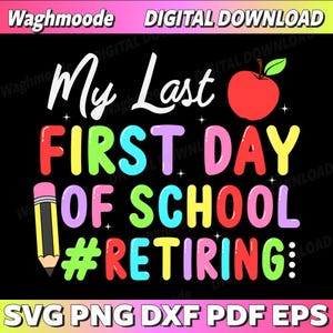 Funny Teacher&#39;s Retirement My Last First Day of School Svg, Teacher Appreciation Gift, First Day of School Svg, School Svg, Instant Download