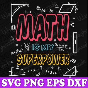 May include: A black and white graphic design with the text "MATH IS MY SUPERPOWER" in colorful letters. The design is surrounded by various mathematical symbols and equations.