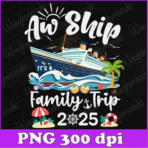 Aw Ship It&#39;s A Family Trip 2025 Family Matching Cruise Trip Png, Family Cruise 2025, Aw Ship Png, Family Vacation Png, Instant Download