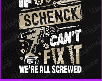 Schenck Last Name If Schenck Can&#39;t Fix It Svg, Happy Father&#39;s Day Svg, If Schenck Can&#39;t Fix It Svg, We&#39;re All Screwed Svg, Digital Download