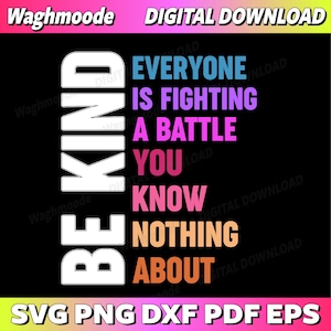 Be Kind Everyone Is Fighting A Battle You Know Nothing About Svg, You Matter Svg, Love Everyone Svg