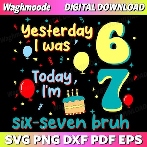 Könnte beinhalten: Digitaler Download-Grafik mit dem Text "Yesterday I was 6, Today I'm 7, Six-seven bruh" in Gelb, Blau und Rot. Enthält Luftballons, Konfetti und eine Geburtstagstorte auf schwarzem Hintergrund. SVG-, PNG-, DXF-, PDF- und EPS-Dateiformate.