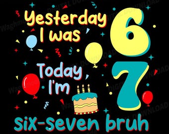 Six Seven Meme Birthday Svg, Funny 67 Meme Svg, Was 6 Now I'm 7, 7 Year Old Birthday Svg, It's My 7th Svg, Png, Dxf, Eps, Instant Download