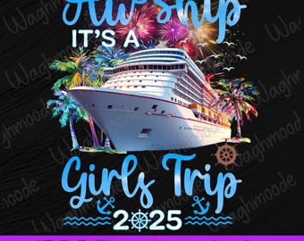Aw Ship It&#39;s A Girls Trip 2025 Girl Cruise Vacation Trip Png, Girls Trip 2025 Png, Vacation 2025 Png, Cruise Trip Png, Instant Download