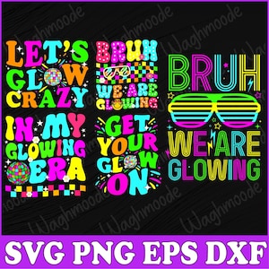 May include: A set of six neon-colored digital designs featuring the text "Let's Glow Crazy", "Bruh We Are Glowing", "In My Glowing Era", "Get Your Glow On", "Bruh We Are Glowing", and "We Are Glowing".